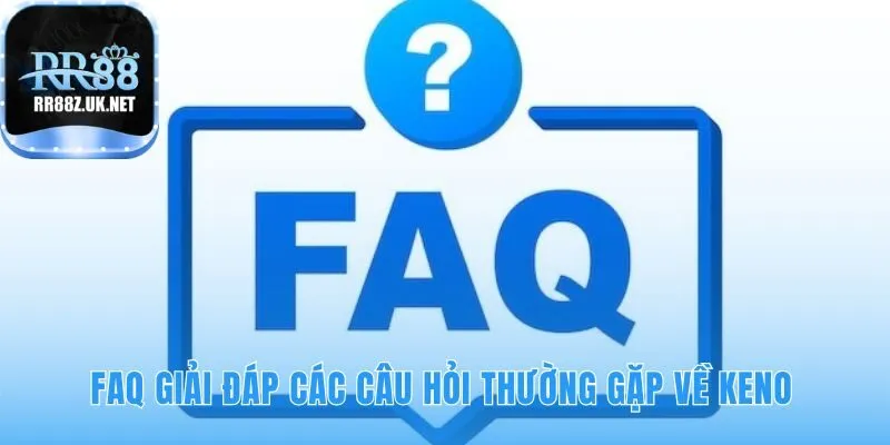 Giải đáp các thắc mắc phổ biến về cách chơi Keno