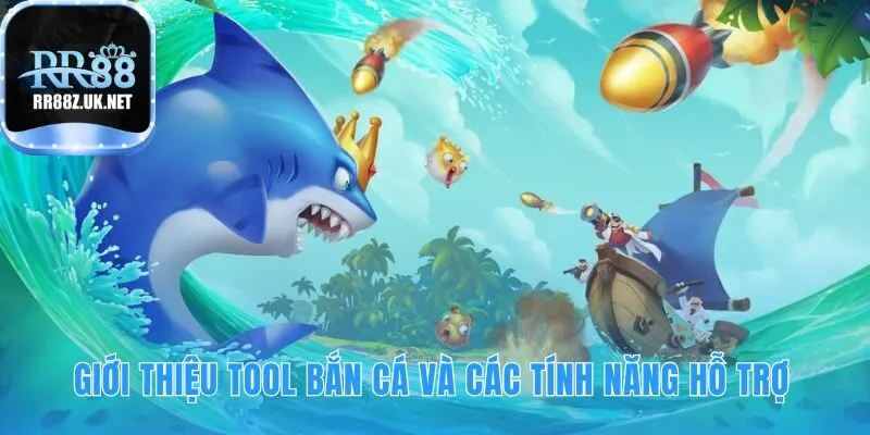 Tool bắn cá giới thiệu các tính năng hỗ trợ vượt trội