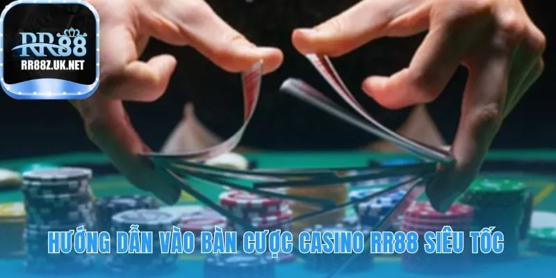 Hướng dẫn vào bàn cược casino RR88 với 5 bước siêu tốc