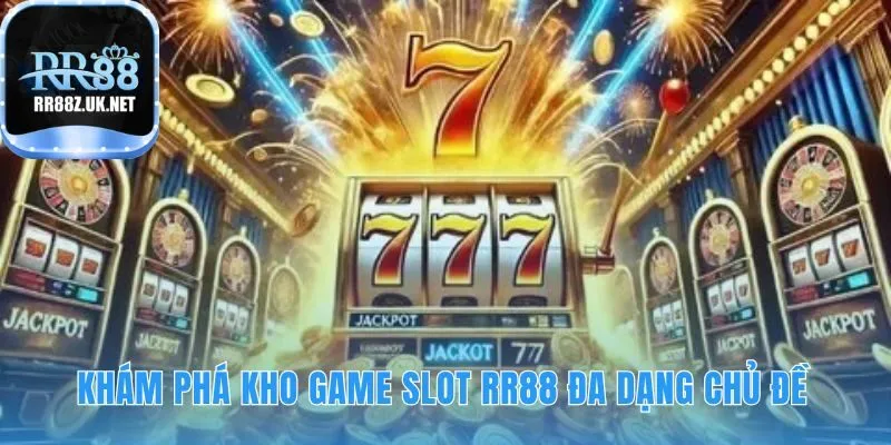 Kho game slot RR88 quy tụ nhiều chủ đề phiêu lưu và cổ điển