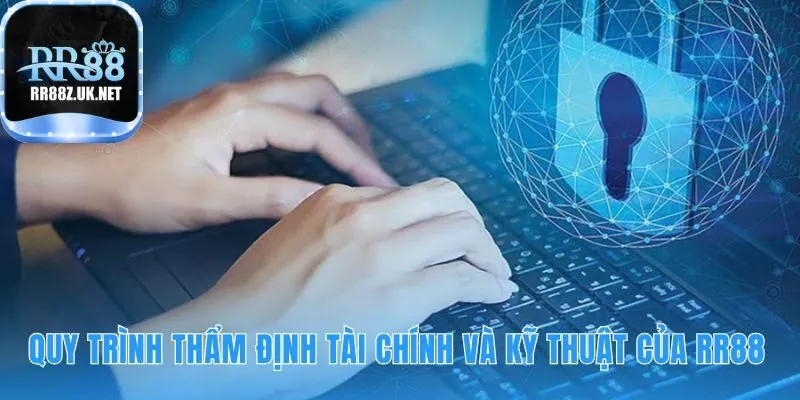 Quy trình thẩm định nghiêm ngặt chứng minh năng lực toàn diện