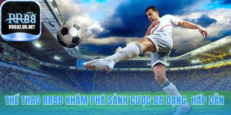 Thể thao RR88 cung cấp kèo cược đa dạng từ bóng đá đến Esports